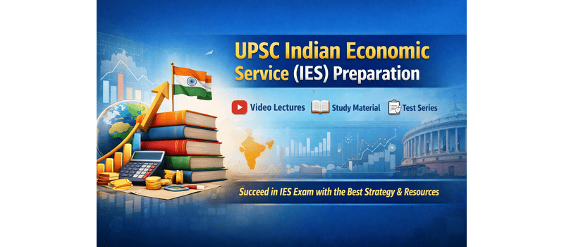 UPSC Indian Economic Service (IES) Preparation | Video Lectures, Study Material & Test Series