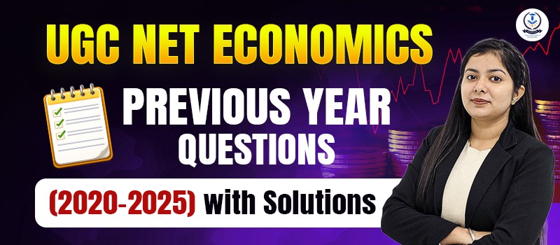 Master the Exam: UGC NET Economics Previous Year Questions (2020-2026) with Solutions