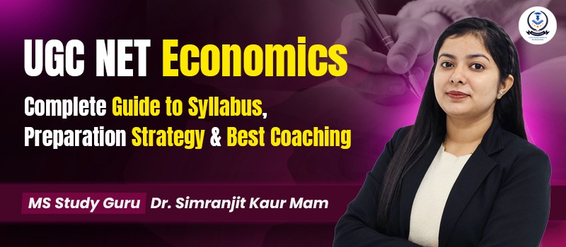 UGC NET Economics: Complete Guide to Syllabus, Preparation Strategy & Best Coaching (MS Study Guru – Dr. Simranjit Kaur Mam)